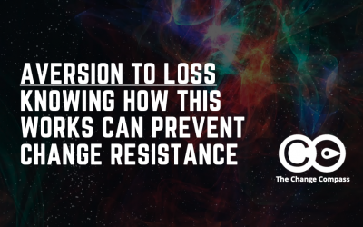Aversion to loss – Knowing how this works can prevent change resistance